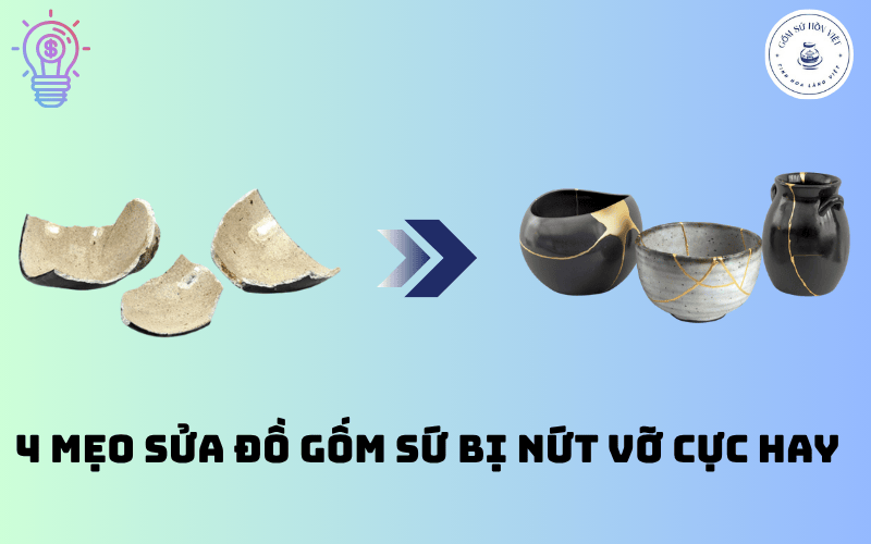 Tham khảo ngay 4 mẹo sửa đồ gốm sứ bị nứt vỡ này ngay nhé.