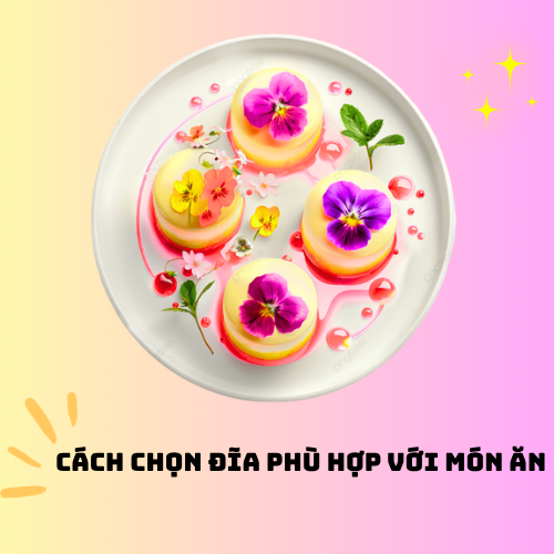 Tham khảo cách chọn đĩa phù hợp với món ăn